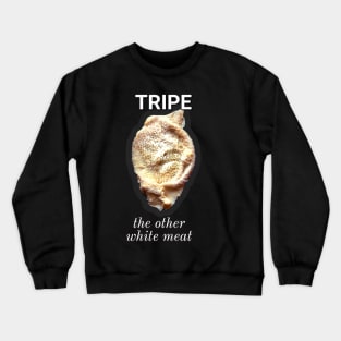 Tripe: the other white meat Crewneck Sweatshirt